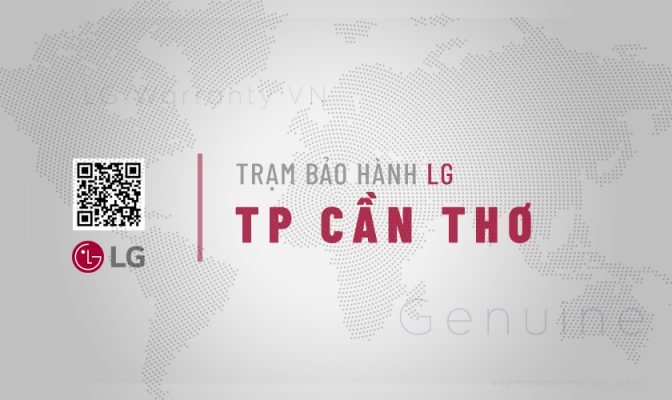 Giới thiệu về Trung tâm bảo hành LG tại Cần Thơ | Chính hãng, Tận tâm