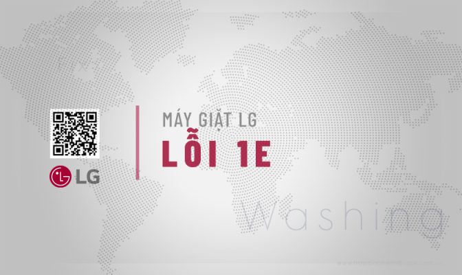 Lỗi 1E máy giặt LG là gì? 8 Nguyên nhân & Cách khắc phục