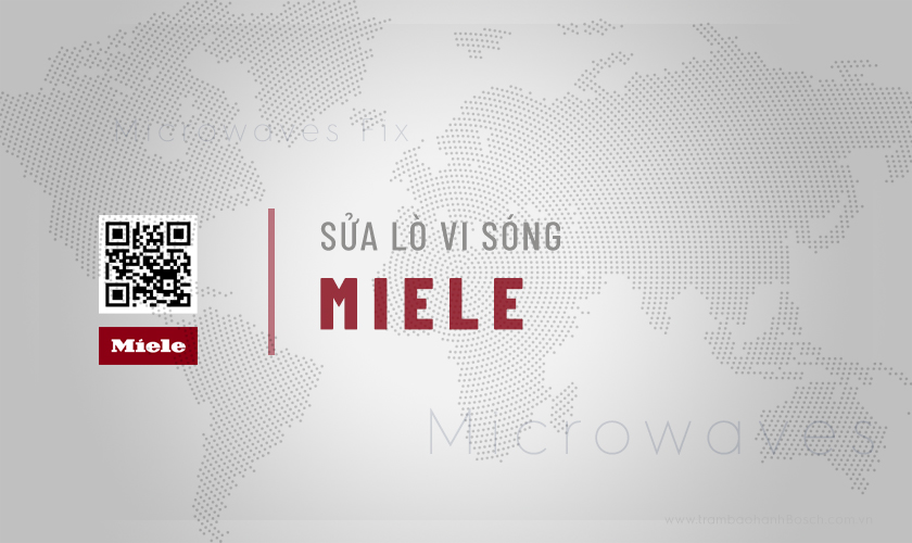 Dịch vụ sửa lò vi sóng Miele: Uy tín, 100% linh kiện chính hãng tại Trạm bảo hành Miele VN