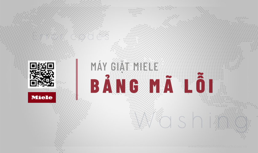 [Update] Bảng mã lỗi máy giặt Miele & Cách khắc phục từ các chuyên gia của Trạm bảo hành Miele Care VN